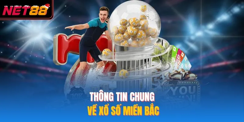 Xổ Số Miền Bắc Cực Hấp Dẫn Tại NET88, Trúng Lớn Dễ Dàng Thông tin chung về xổ số miền bắc